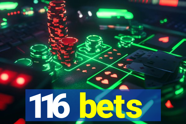 116 bets